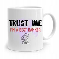 Dla Bankiera Kubek Na Prezent Trust Me Im A Best Z Nadrukiem Ze Zdjęciem