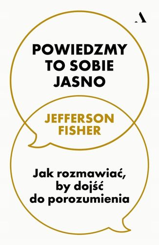 Powiedzmy to sobie jasno. Jak rozmawiać, by dojść do porozumienia - Fisher na Arena.pl