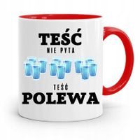Kubek Czerwony Dla Teścia Teść Nie Pyta Polewa Z Nadrukiem Ze Zdjęciem