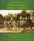 Ziemiańskie święta i zabawy. Tradycje karnawałowe, ślubne, dożynkowe i inne