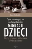 Społeczno-pedagogiczne i kulturowe konteksty migracji dzieci