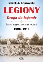 Legiony. Droga do legendy. Przed wyruszeniem w pole. 1906-1914