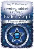 Amulety, zaklęcia i rytuały Białej Magii
