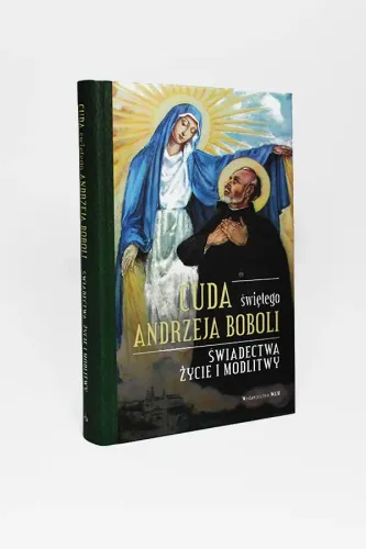 Cuda świętego Andrzeja Boboli. Świadectwa, życie i modlitwy na Arena.pl