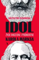 Idol. Życie Doczesne I Pośmiertne Karola Marksa