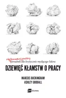 Dziewięć Kłamstw O Pracy. Niekonwencjonalny Poradnik Dla Krytycznie Myślące