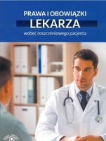 PRAWA I OBOWIĄZKI LEKARZA WOBEC ROSZCZENIOWEGO. . . PRACA ZBIOROWA
