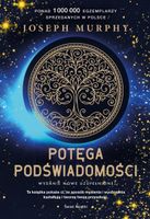 POTĘGA PODŚWIADOMOŚCI. EDYCJA KOLEKCJONERSKA JOSEPH MURPHY