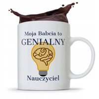 Kubek Dla Babci Na Imieniny Genialny Nauczyciel Z Nadrukiem Ze Zdjęciem
