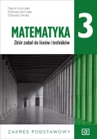 Matematyka 3. Zbiór zadań do liceów i techników. Zakres podstawowy