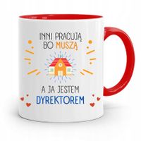 Dla Dyrektora Kubek Czerwony Inni Pracują Bo Musza Z Nadrukiem Ze Zdjęciem