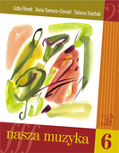 Florek Lidia, Tomera-Chmiel Ilona, Stachak Tatiana Nasza muzyka 6 podręcznik