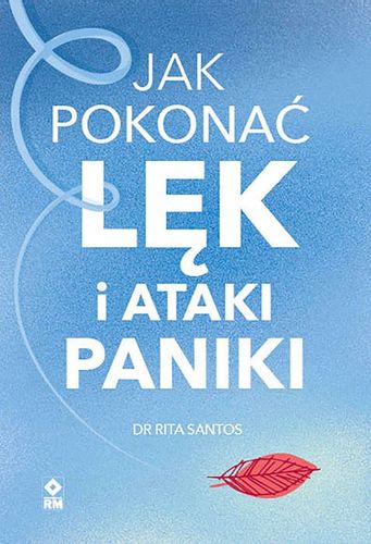 JAK POKONAĆ LĘK I ATAKI PANIKI RITA SATOS KSIĄŻKA na Arena.pl