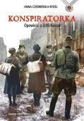 Konspiratorka. Opowieść o Zofii Kossak
