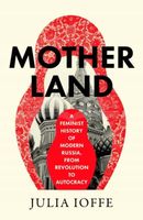 Motherland: A Feminist History of Modern Russ...