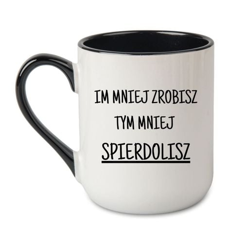 KUBEK "IM MNIEJ ZROBISZ TYM MNIEJ SPIERDOLISZ" Wzór - Elegant Coffee Czarny 330 ml na Arena.pl