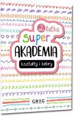Super Akademia. Kształty I Kolory (2 Latka)