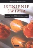 Istnienie świata. Czy wystarczą wyjaśnienia przyrodników?
