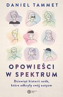 Opowieści w spektrum Dziewięć historii osób, które odkryły swój autyzm