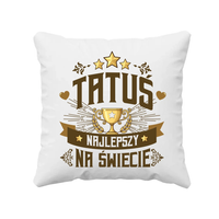 Tatuś Najlepszy Na Świecie - poduszka na prezent dla taty