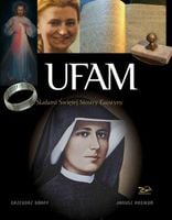 UFAM. ŚLADAMI SIOSTRY FAUSTYNY GRZEGORZ GÓRNY, JANUSZ ROSIKOŃ (ZDJ.)