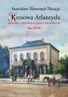 Kresowa Atlantyda. Historia i mitologia miast kresowych. Tom 18