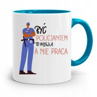 Kubek Błękitny Dla Policjanta To Misja Nie Praca Z Nadrukiem Ze Zdjęciem