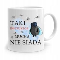 Dla Instruktora Kubek Prezent Mucha Nie Siada Z Nadrukiem Ze Zdjęciem
