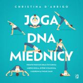 Joga dna miednicy. Proste pozycje oraz ćwiczenia, Christina D'Arrigo
