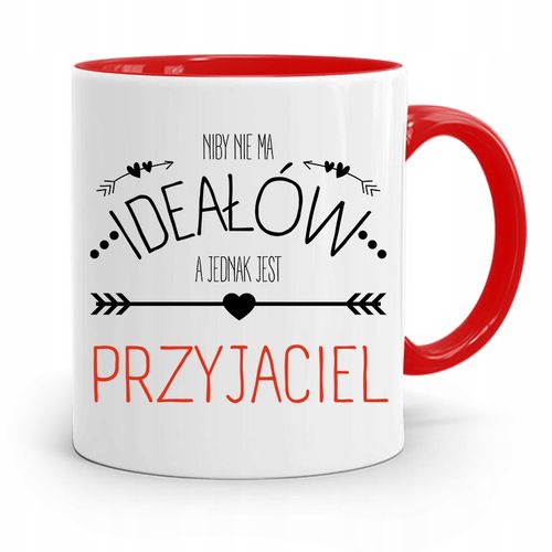 Kubek Czerwony Dla Przyjaciela Niby Nie Ma Ideałów Z Nadrukiem Ze Zdjęciem na Arena.pl