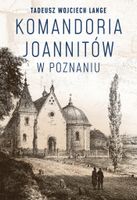 KOMANDORIA JOANNITÓW W POZNANIU TADEUSZ WOJCIECH LANGE