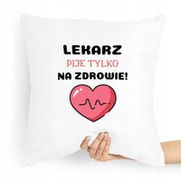 Poduszka Prezent Dla Doktora Pije Tylko Na Zdrowie Z Nadrukiem Ze Zdjęciem