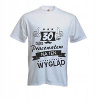 śmieszne KOSZULKI T-shirt 30 lat ciężko pracowałem