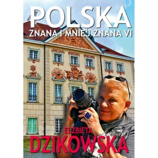 Polska znana i mniej znana VI Elżbieta Dzikowska