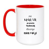 KUBEK "NIE KŁÓCĘ SIĘ PO PROSTU TŁUMACZĘ DLACZEGO MAM RACJĘ" Wzór - Duży Biało-Czerwony 450 ml