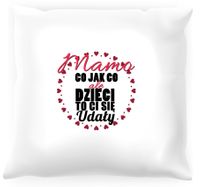 Poduszka Co jak co ale dzieci Ci się udały