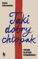 Taki Dobry Chłopak. Sprawa Kajetana Poznańskiego