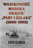 WOJSKOWOŚĆ MORSKA OKRESU PARY I ŻELAZA, 1860-1905 PIOTR OLENDER