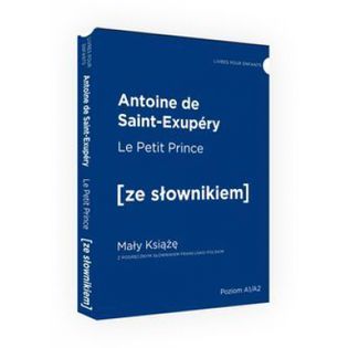 Le Petit Prince / Mały Książę z podręcznym słownikiem francusko-polskim. Poziom A1/A2 (dodruk 2022) de Saint Exupery Ant