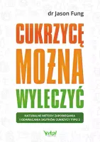 Cukrzycę Można Wyleczyć. Naturalne Metody Zapobiegania I Odwracania Skutkó