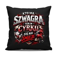 Kto ma szwagra, ten w cyrku się nie śmieje - czarna poduszka na prezent