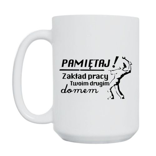 KUBEK "PAMIĘTAJ! ZAKŁAD TWOIM DRUGIM DOMEM" Wzór - Duży 450 ml na Arena.pl
