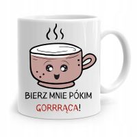 Kubek Śmieszny Zabawny Bierz Mnie Pókim Gorrrrąca! Z Nadrukiem Ze Zdjęciem