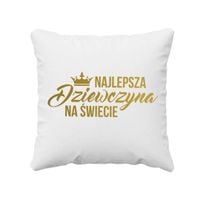 Najlepsza dziewczyna na świecie - poduszka z nadrukiem