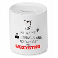 Skarbonka Dla Taksówkarza Nic Tak Nie Denerwuje Z Nadrukiem Ze Zdjęciem