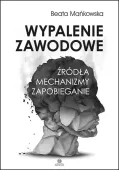 Wypalenie zawodowe. Źródła, mechanizmy, zapobieganie