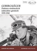 Gebirgsjager. Żołnierz niemieckich oddziałów górskich 1939-1945