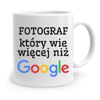 Kubek Dla Fotografa Który Wie Więcej Niż Google Z Nadrukiem Ze Zdjęciem