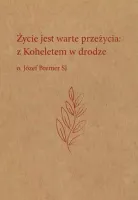 Życie jest warte przeżycia: z Koheletem w drodze o. Józef Bremer