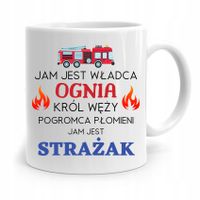 Kubek Prezent Dla Strażaka Jam Jest Władca Ognia Z Nadrukiem Ze Zdjęciem